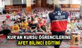 KUR’AN KURSU ÖĞRENCİLERİNE AFET BİLİNCİ