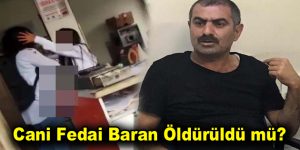 Cani Fedai Baran Öldü mü?