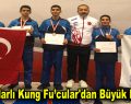 Bağcılarlı Kung Fu’cular’dan büyük başarı