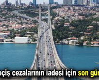 Köprü geçiş cezalarının iadesi için son gün 2 Eylül!