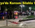 Malatya’da Karısını Silahla Vurdu!