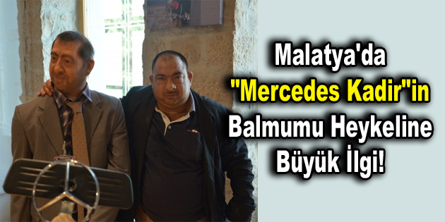 Malatya’da “Mercedes Kadir”in balmumu heykeli yapıldı