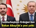 Erdoğan’dan Berat Albayrak’a yeni yetki