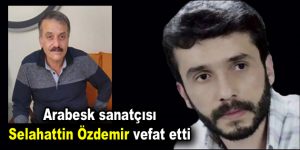 Arabesk sanatçısı Selahattin Özdemir vefat etti