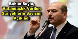 Bakan Soylu, vatandaşlık verilen Suriyelilerin sayısını açıkladı