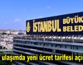 İstanbul’da ulaşımda yeni ücret tarifesi açıklaması