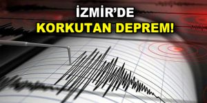 İzmir’de korkutan deprem!