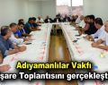 Adıyamanlılar Vakfı İstişare Toplantısını gerçekleştirdi