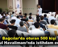 Bağcılar’da oturan 500 kişi İstanbul Havalimanı’nda istihdam edilecek