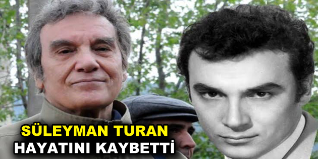 Usta oyuncu Süleyman Turan vefat etti