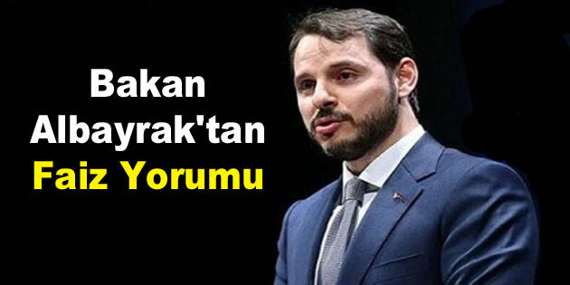 Bakan Albayrak’tan faiz  yorumu