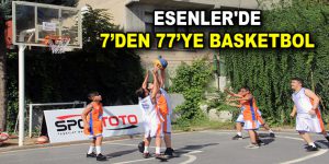 ESENLER’DE 7’DEN 77’YE BASKETBOL