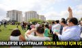 UÇURTMALAR DÜNYA BARIŞI İÇİN UÇTU