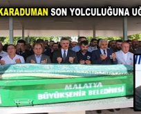 HAYDAR KARADUMAN SON YOLCULUĞUNA UĞURLANDI