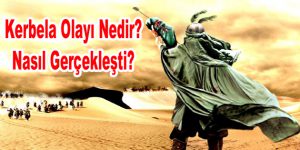 Kerbela Olayı nedir nasıl gerçekleşti?