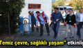 ”Temiz çevre, sağlıklı yaşam” etkinliği