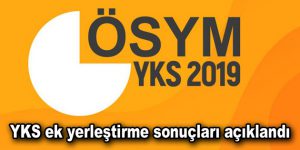 YKS ek yerleştirme sonuçları açıklandı