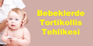 Bebeklerde Tortikollis Tehlikesi
