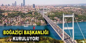 Boğaziçi Başkanlığı kuruluyor!