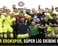 ESENLER EROKSPOR, SÜPER LİG EKİBİNİ DEVİRDİ!