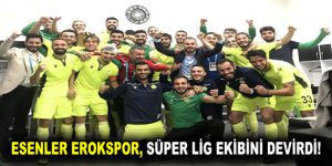 ESENLER EROKSPOR, SÜPER LİG EKİBİNİ DEVİRDİ!