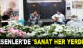 ESENLER’DE ‘SANAT HER YERDE’