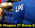LPG Otogaza 27 kuruş zam