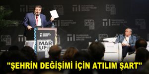 ”ŞEHRİN DEĞİŞİMİ İÇİN ATILIM ŞART”