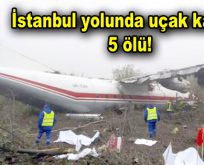 İstanbul yolunda uçak kazası: 5 ölü!