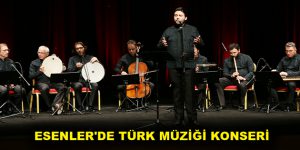 ESENLER’DE TÜRK MÜZİĞİ KONSERİ