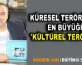 KÜRESEL TERÖRİZİMİN EN BÜYÜĞÜ ‘KÜLTÜREL TERÖRİZM’