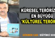 KÜRESEL TERÖRİZİMİN EN BÜYÜĞÜ ‘KÜLTÜREL TERÖRİZM’ Terörizm, terör ya da