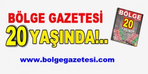 BÖLGE GAZETESİ 20 YAŞINDA!