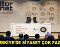 ”TÜRKİYE’DE SİYASET ÇOK FAZLA”