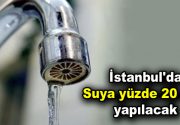 İstanbul’da suya yüzde 20 zam yapılacak İSKİ’nin 2020 bütçesine göre,