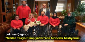 Lokman Çağırıcı: Sizden Tokyo Olimpiyatları’nda birincilik bekliyorum