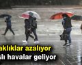 Sıcaklıklar azalacak, yağışlı hava geliyor