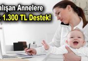 Çalışan annelere aylık 1.300 liralık destek! Çalışan annelere aylık 1.300