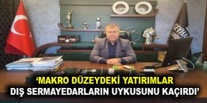 MAKRO DÜZEYDEKİ YATIRIMLAR DIŞ SERMAYEDARLARIN UYKUSUNU KAÇIRDI
