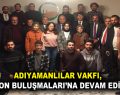 ADIYAMANLILAR VAKFI, ‘VİZYON BULUŞMALARI’NA DEVAM EDİYOR