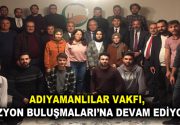 ADIYAMANLILAR VAKFI, ‘VİZYON BULUŞMALARI’NA DEVAM EDİYOR Adıyamanlılar Vakfı Ankara Şubesi’nin