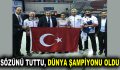 Sözünü tuttu, dünya şampiyonu oldu