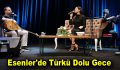 Esenler’de Türkü Dolu Gece