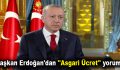 Başkan Erdoğan’dan ”Asgari Ücret” yorumu