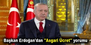 Başkan Erdoğan’dan ”Asgari Ücret” yorumu