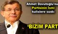 Ahmet Davutoğlu’nun partisinin ismi kulislere sızdı