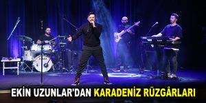 EKİN UZUNLAR’DAN KARADENİZ RÜZGÂRLARI