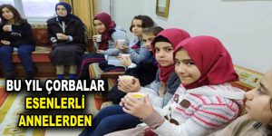 BU YIL ÇORBALAR ESENLERLİ ANNELERDEN