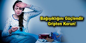 Bağışıklığını Güçlendir Gripten Korun!