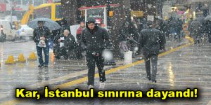 Kar, İstanbul sınırına dayandı!